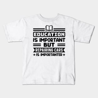 Education is important, but repairing cars is importanter Kids T-Shirt